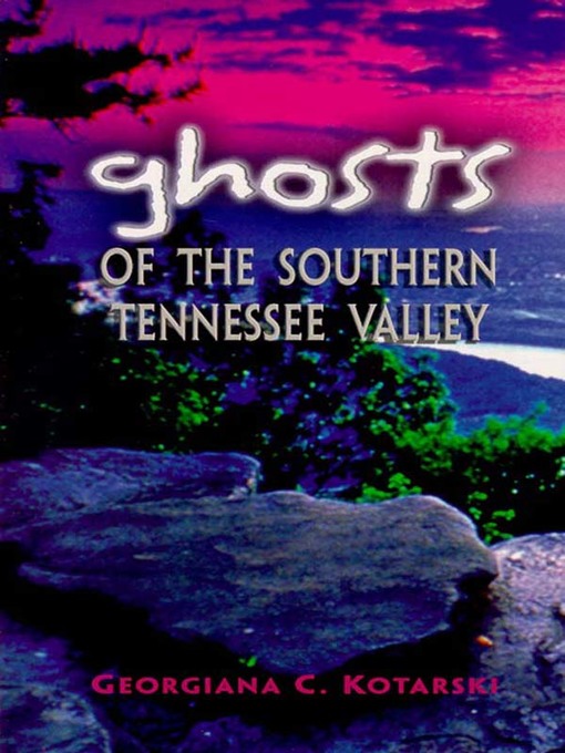 Title details for Ghosts of the Southern Tennessee Valley by Georgiana Kotarski - Available